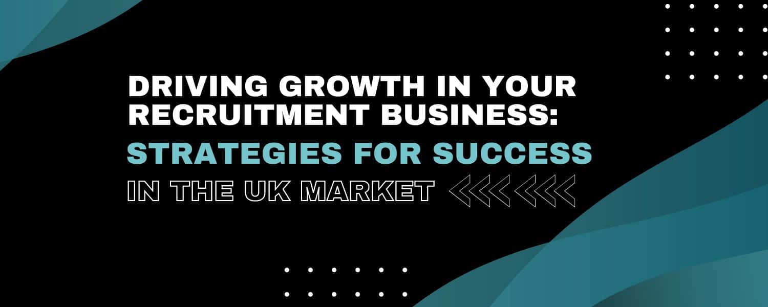 Driving Growth in Your Recruitment Business